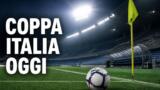 Coppa Italia oggi, 4 partite: orari e dove vederle in tv