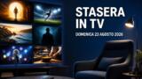 Cosa c’è stasera in TV, domenica 23 agosto 2026: programmazione completa, film e serie tv