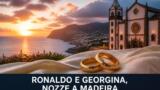Cristiano Ronaldo e Georgina Rodriguez, nozze questo weekend a Madeira: tutte le indiscrezioni sul matrimonio blindato