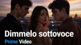Dimmelo sottovoce: nuova serie in tre capitoli su Prime