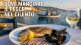 Dove mangiare il pesce nel Cilento: i migliori ristoranti