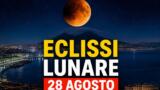 Eclissi lunare 28 agosto 2026, dove vederla a Napoli e Campania