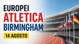 Europei atletica Birmingham 2026, calendario 14 agosto: gli italiani in gara oggi