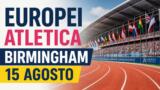 Europei atletica Birmingham 2026, calendario 15 agosto: gli italiani in gara oggi