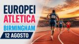 Europei atletica Birmingham 2026, diretta 12 agosto: programma, orari e azzurri in gara