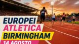 Europei atletica Birmingham 2026, diretta 14 agosto: programma, orari e azzurri in gara