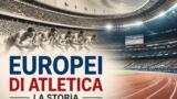 Europei di atletica: la storia da Torino 1934 a Birmingham 2026