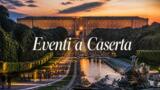 Eventi a Caserta dal 24 al 30 agosto: il programma della settimana