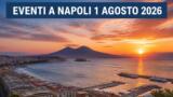 Eventi a Napoli oggi, 1 agosto 2026: cosa fare in città