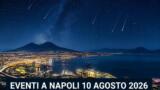 Eventi a Napoli oggi, 10 agosto 2026: cosa fare in città