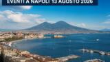 Eventi a Napoli oggi, 13 agosto 2026: cosa fare in città