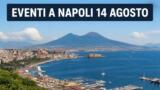 Eventi a Napoli oggi, 14 agosto 2026: cosa fare in città