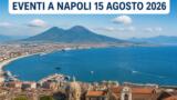 Eventi a Napoli oggi, 15 agosto 2026: cosa fare in città
