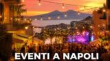 Eventi a Napoli oggi, 19 agosto 2026: cosa fare in città