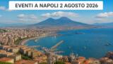Eventi a Napoli oggi, 2 agosto 2026: cosa fare in città