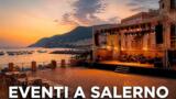 Eventi a Salerno dal 17 al 23 agosto: il programma della settimana