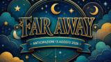 Far Away, 13 agosto 2026: anticipazioni puntata di oggi