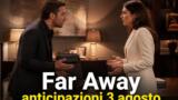 Far Away anticipazioni 3 agosto: Alya discute con Cihan, Zerrin sposa Demir