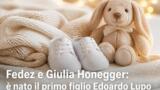 Fedez e Giulia Honegger: è nato il primo figlio Edoardo Lupo