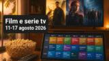 Film e serie tv in onda questa settimana: guida dall 11 al 17 agosto 2026