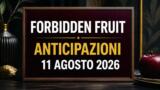Forbidden Fruit, 11 agosto 2026: anticipazioni puntata di oggi