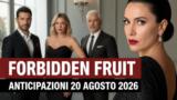 Forbidden Fruit, 20 agosto 2026: anticipazioni puntata di oggi