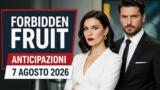 Forbidden fruit, 7 agosto 2026: anticipazioni puntata di oggi