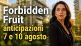 Forbidden Fruit, anticipazioni puntate 7 e 10 agosto