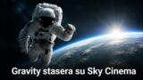 Gravity stasera su Sky Cinema: trama, cast e curiosità