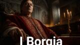 I Borgia su Sky e NOW dall’11 agosto: la serie storica