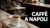 I migliori caffè di Napoli