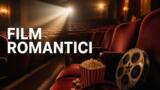 I migliori film romantici di sempre: 50 titoli da vedere almeno una volta, divisi per genere e anno
