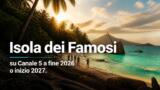 Isola dei Famosi su Canale 5 a fine 2026 o inizio 2027