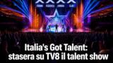 Italia’s Got Talent: stasera su TV8 il talent show