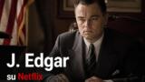 J. Edgar su Netflix dal 13 agosto: il biopic con Leonardo DiCaprio