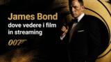 James Bond, dove vedere i film in streaming