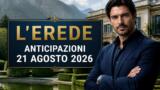 L’Erede, 21 agosto 2026: anticipazioni puntata di oggi