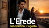 L’Erede, anticipazioni della puntata di venerdì 7 agosto