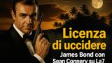 Licenza di uccidere, James Bond con Sean Connery su La7