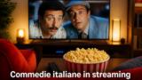Migliori commedie italiane da vedere in streaming