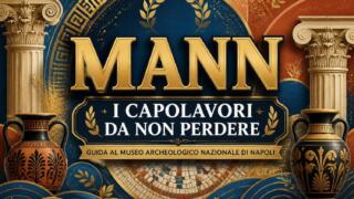 Museo Archeologico Nazionale (MANN): i capolavori da non perdere