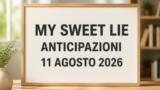 My Sweet Lie, 11 agosto 2026: anticipazioni puntata di oggi