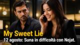 My Sweet Lie 12 agosto: Suna in difficoltà con Nejat