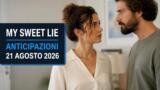 My Sweet Lie, 21 agosto 2026: anticipazioni puntata di oggi