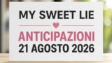 My Sweet Lie, 21 agosto 2026: anticipazioni puntata di oggi