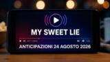 My Sweet Lie, 24 agosto 2026: anticipazioni puntata di oggi