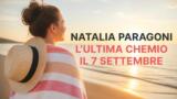 Natalia Paragoni annuncia la data dell’ultima chemio: “Poi me ne vado al mare”