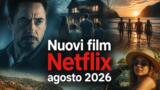 Nuovi film Netflix agosto 2026 da non perdere