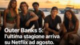 Outer Banks 5: l’ultima stagione arriva su Netflix ad agosto