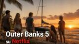 Outer Banks 5 Netflix: quando esce e anticipazioni
